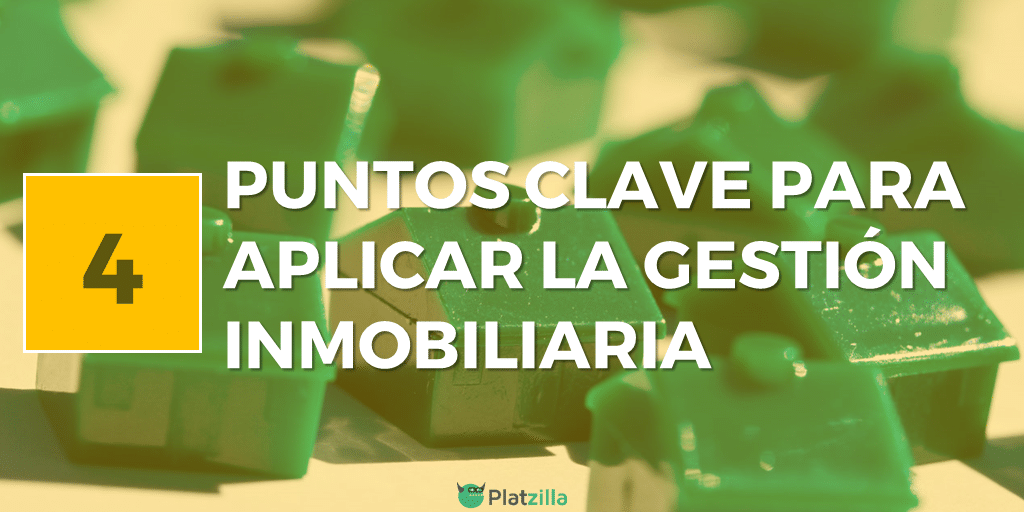 Aplica la gestión inmobiliaria en 4 puntos claves de tu negocio Aplica la gestión inmobiliaria en 4 puntos claves de tu negocio