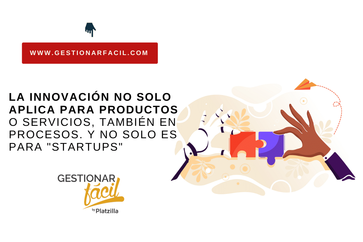 La innovación aplica en toda la organización y en todo tipo de empresa.