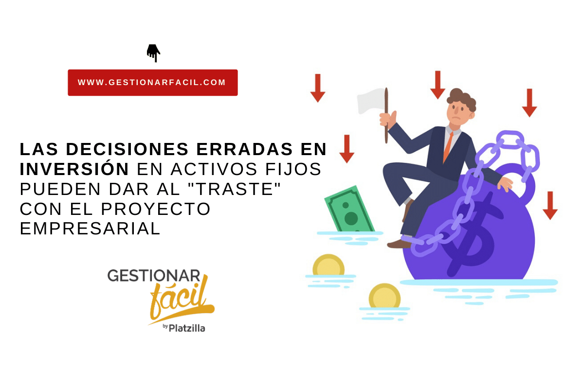 Las decisiones erradas en inversión en activos fijos pueden dar al "traste" con el proyecto empresarial