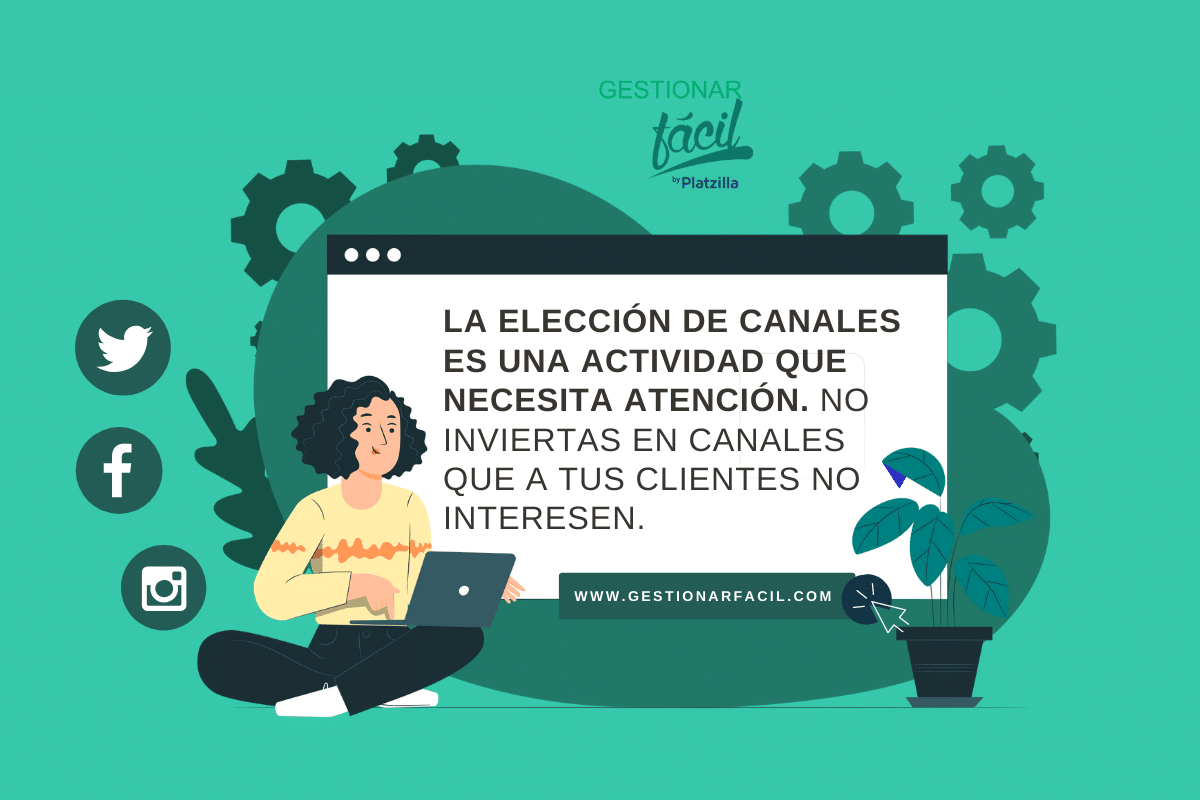 La elección de canales es una actividad que necesita atención. No inviertas en canales que a tus clientes no interesen.