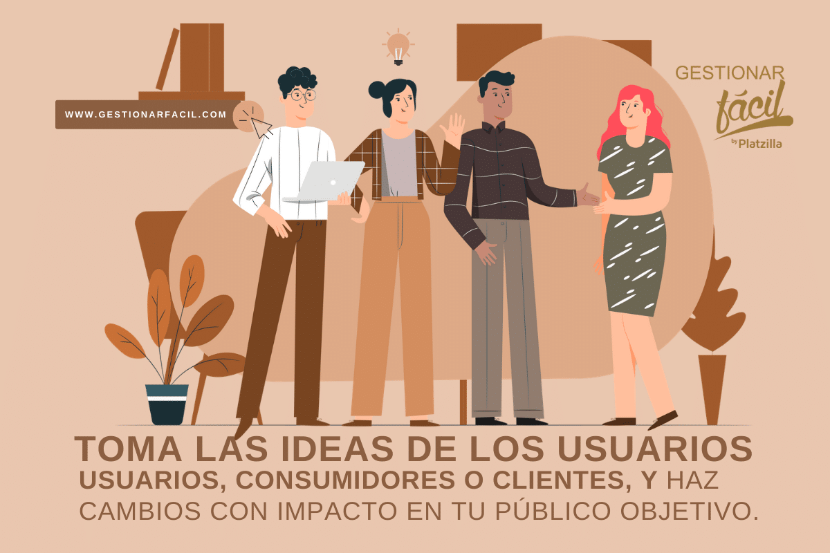 Toma las ideas de los usuarios, consumidores o clientes, y haz cambios con impacto en tu público objetivo.