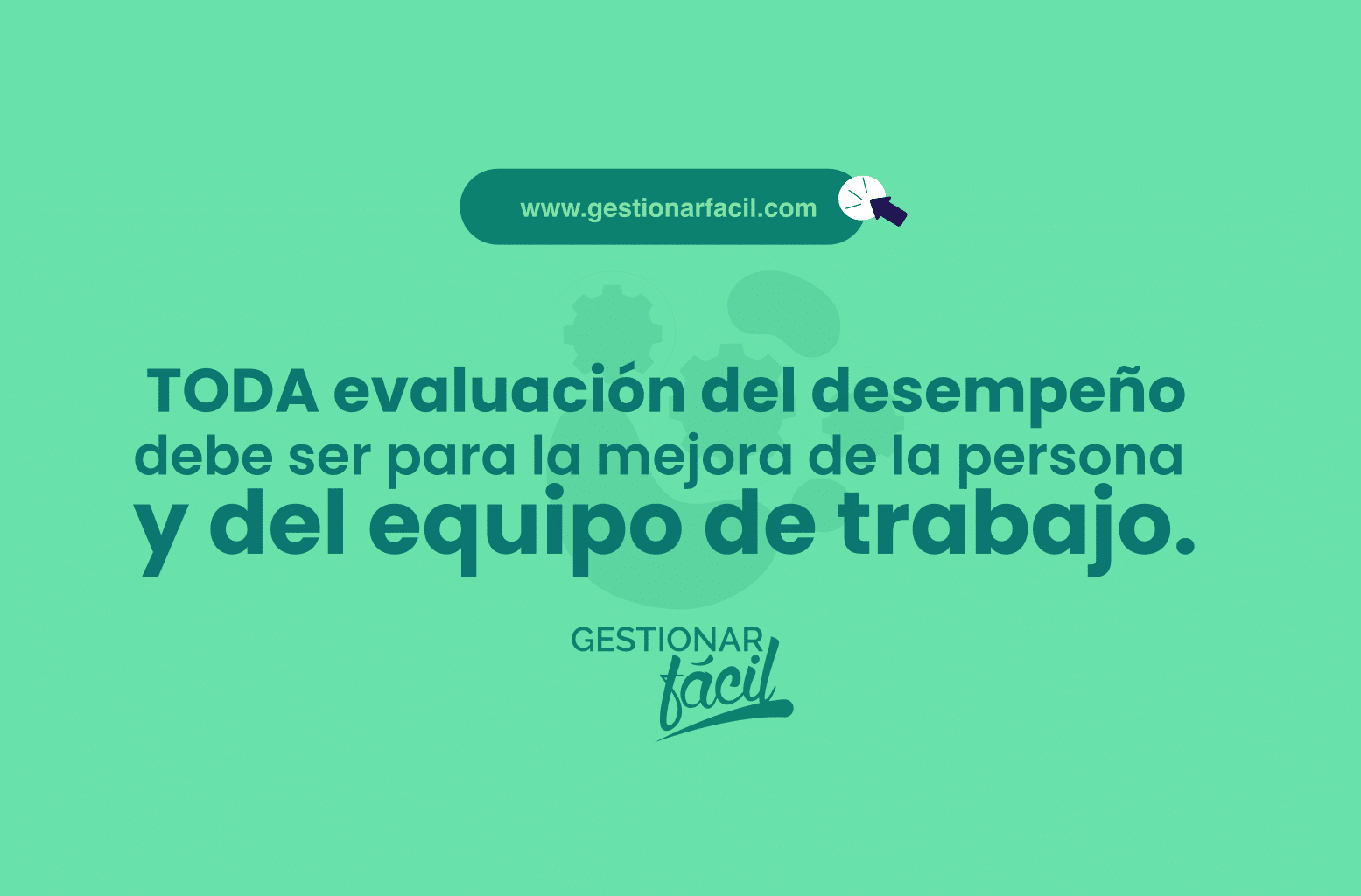 TODA evaluación del desempeño debe ser para la mejora de la persona y del equipo de trabajo.