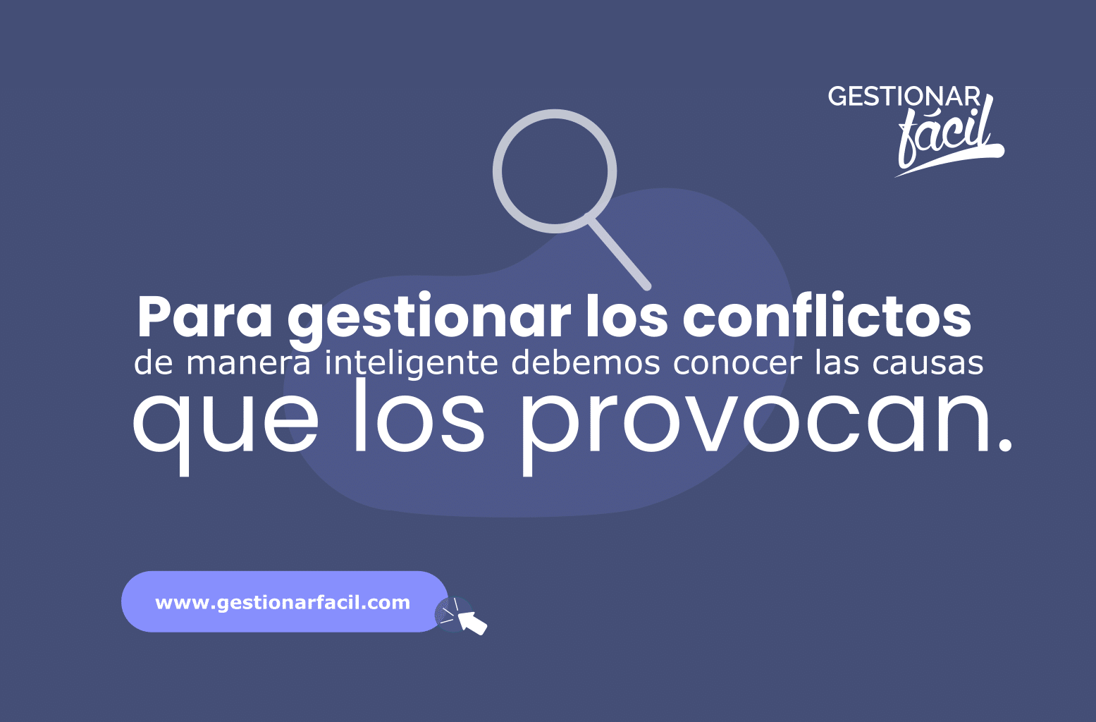 Para gestionar los conflictos de manera inteligente, debemos conocer las causas que los provocan.