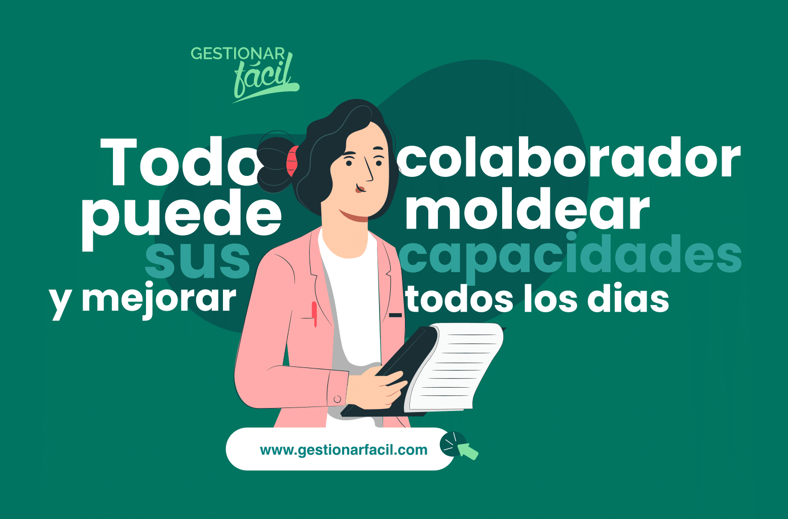 Todo colaborador puede moldear sus capacidades y mejorar todos los días.