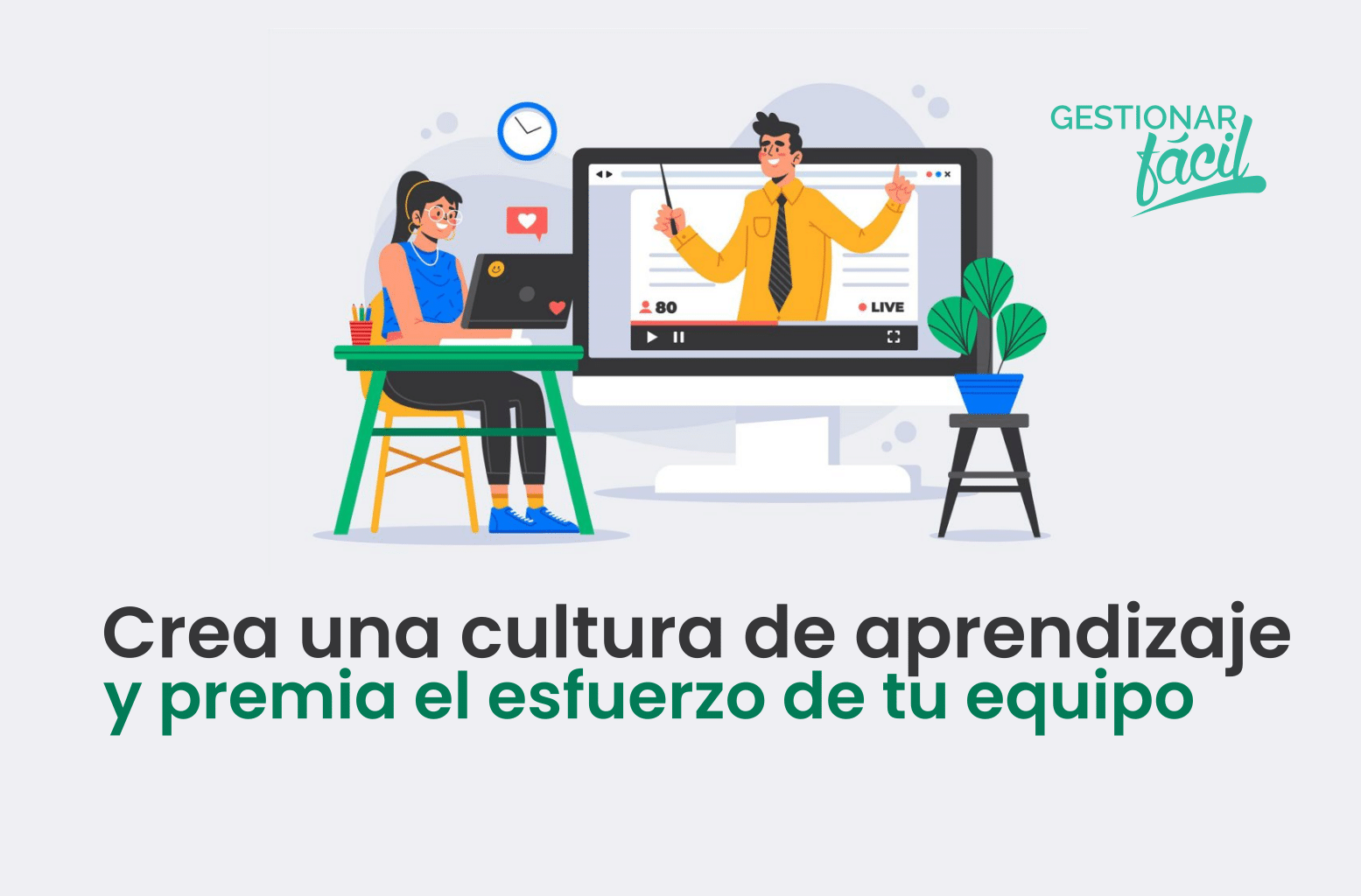 Crea una cultura de aprendizaje… y premia el esfuerzo.