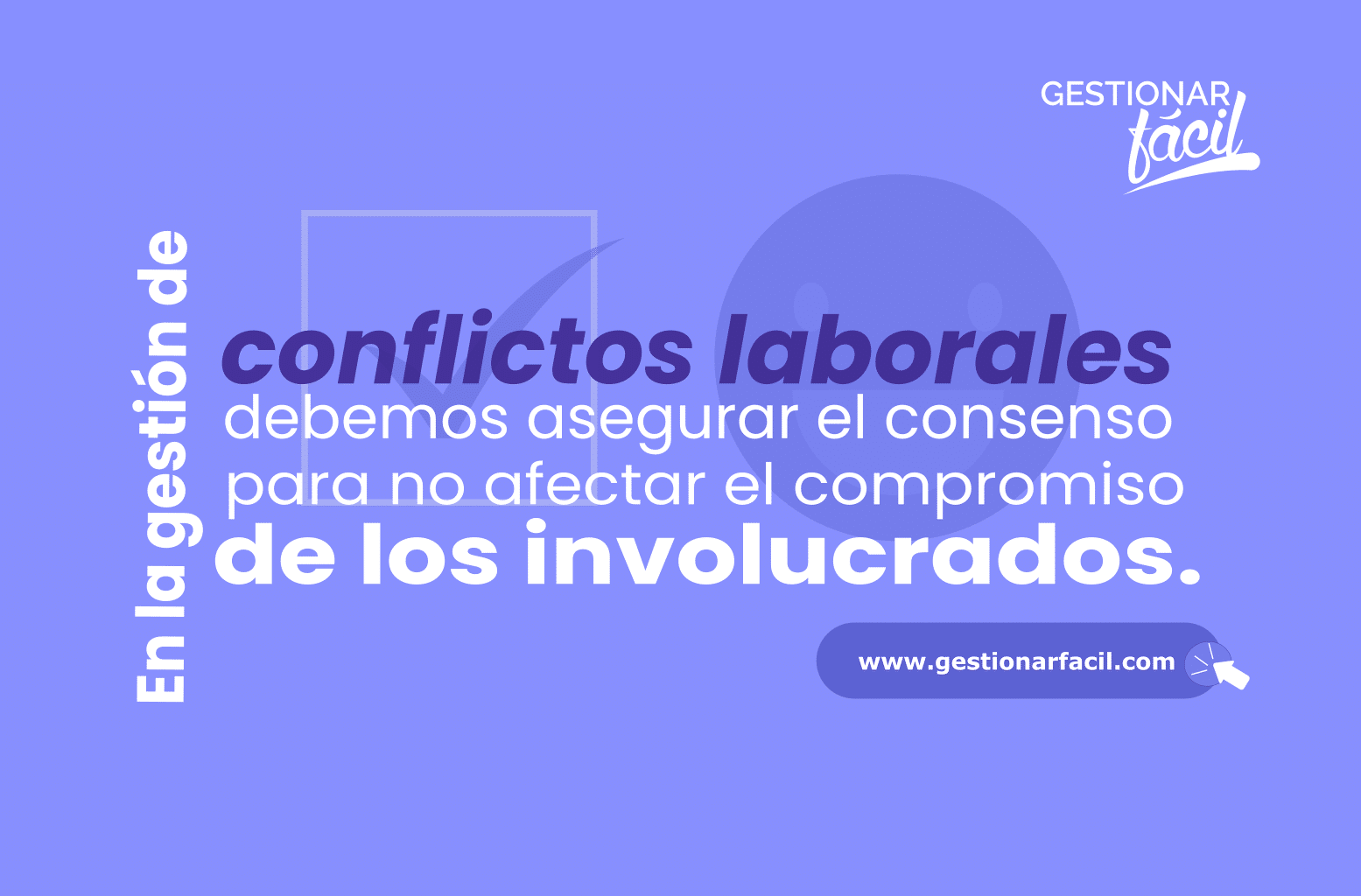 En la gestión de conflictos laborales debemos asegurar el consenso, para no afectar el compromiso de los involucrados.