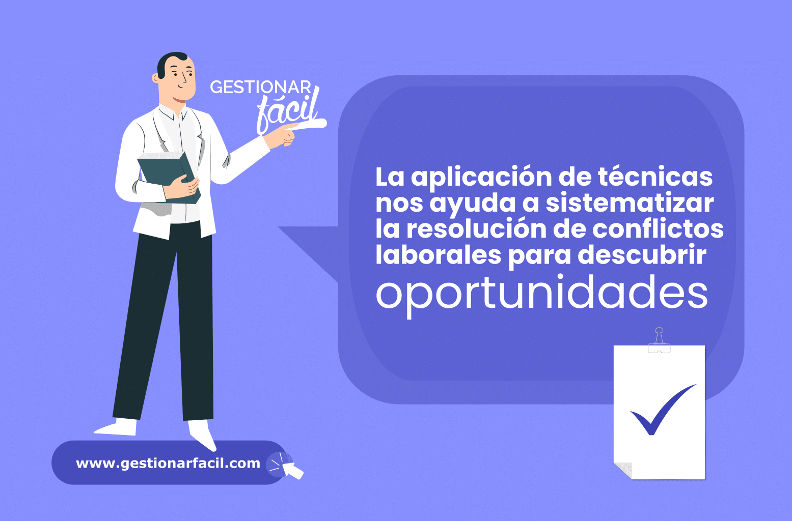 La aplicación de técnicas nos ayuda a sistematizar la resolución de conflictos laborales, para descubrir oportunidades.