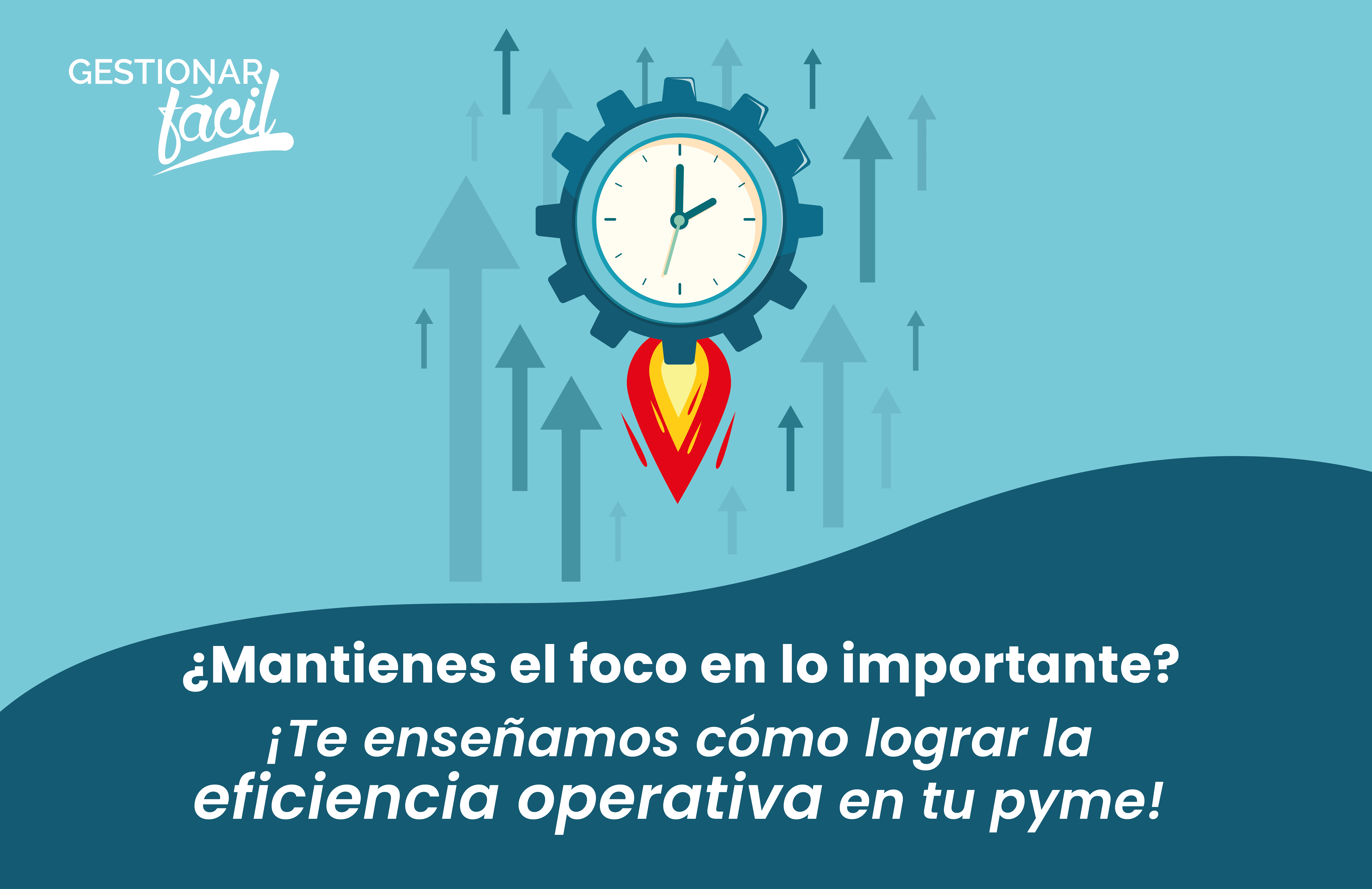 ¿Cómo lograr la eficiencia operativa? ¡Mantén el foco!