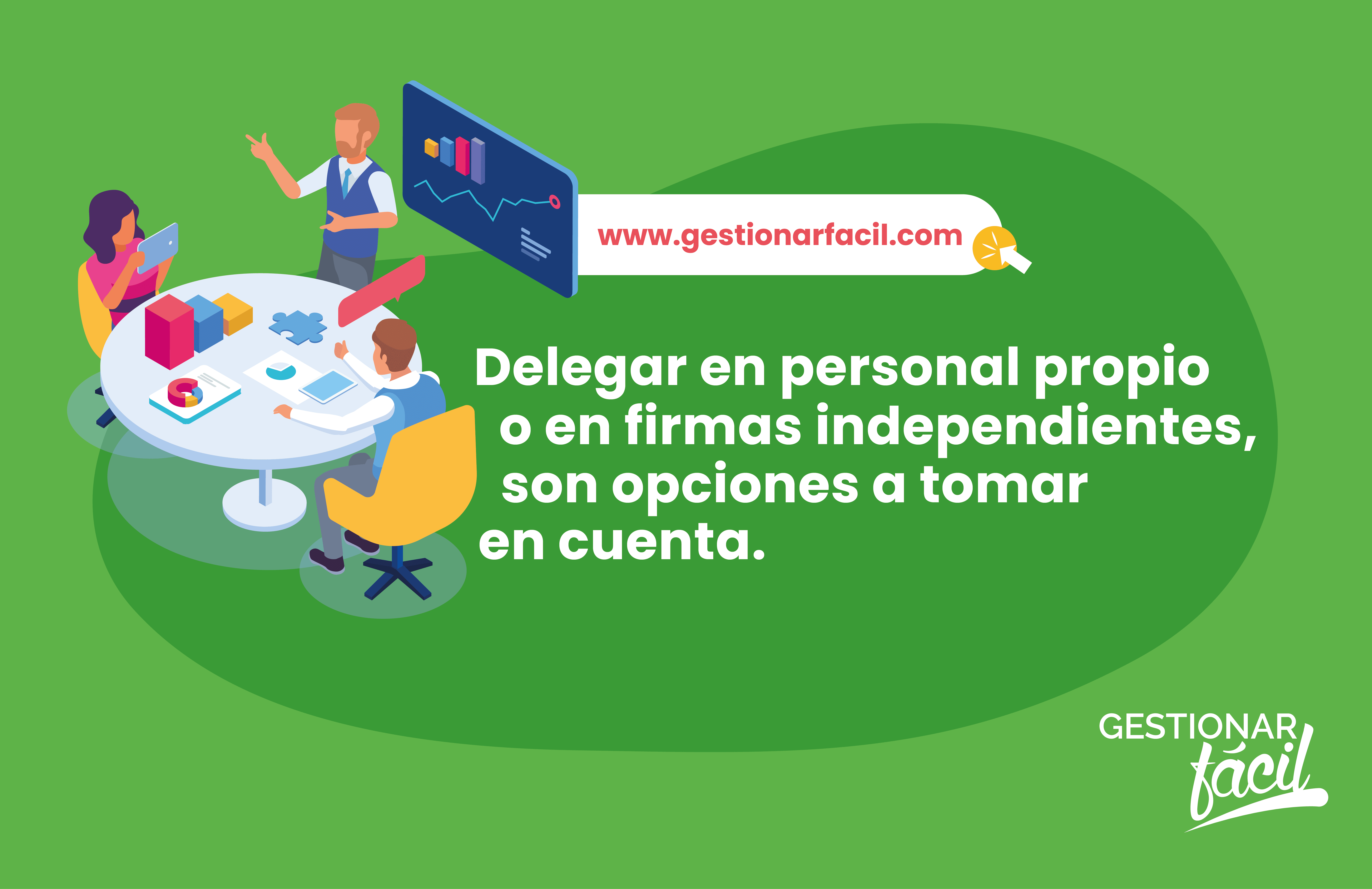 Delegar en personal propio o en firmas independientes, son opciones a tomar en cuenta.