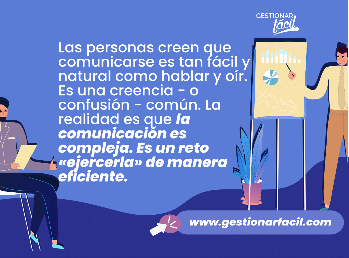 La comunicación efectiva es un acto complejo. Es un reto «ejercerla» de manera eficiente.